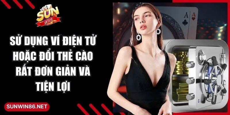 Sử dụng ví điện tử hoặc đổi thẻ cào rất đơn giản và tiện lợi